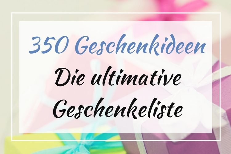 350+ Geschenkideen: Die ultimative Geschenkeliste 350+ Geschenkideen: Die ultimative Geschenkeliste